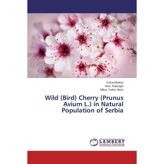 Wild (Bird) Cherry (Prunus Avium L.) in Natural Population of Serbia, Fachbücher von Evica Mratinic, Milica Fotiric Aksi...