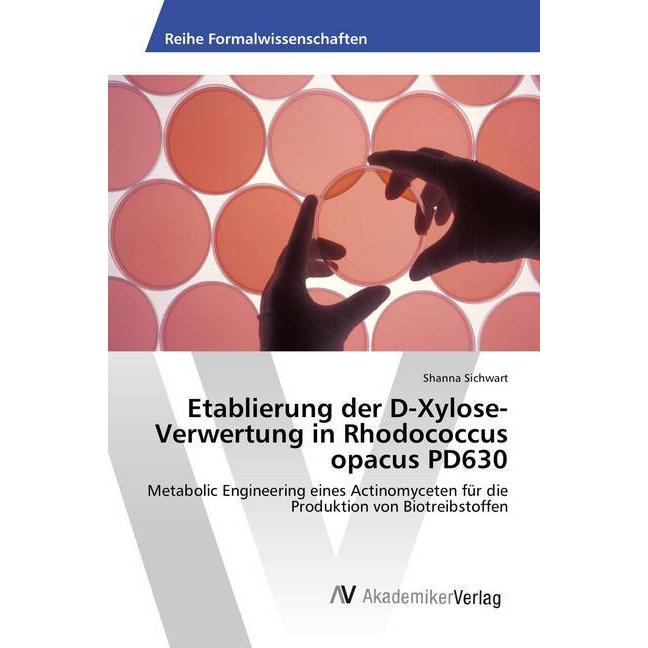 Thumbnail - Etablierung der D-Xylose-Verwertung in Rhodococcus opacus PD630, Fachbücher von Shanna Sichwart