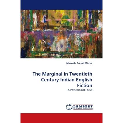 The Marginal in Twentieth Century Indian English Fiction, Fachbücher von Minakshi Prasad Mishra