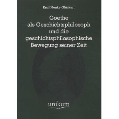 Goethe als Geschichtsphilosoph und die geschichtsphilosophische Bewegung seiner Zeit, Fachbücher