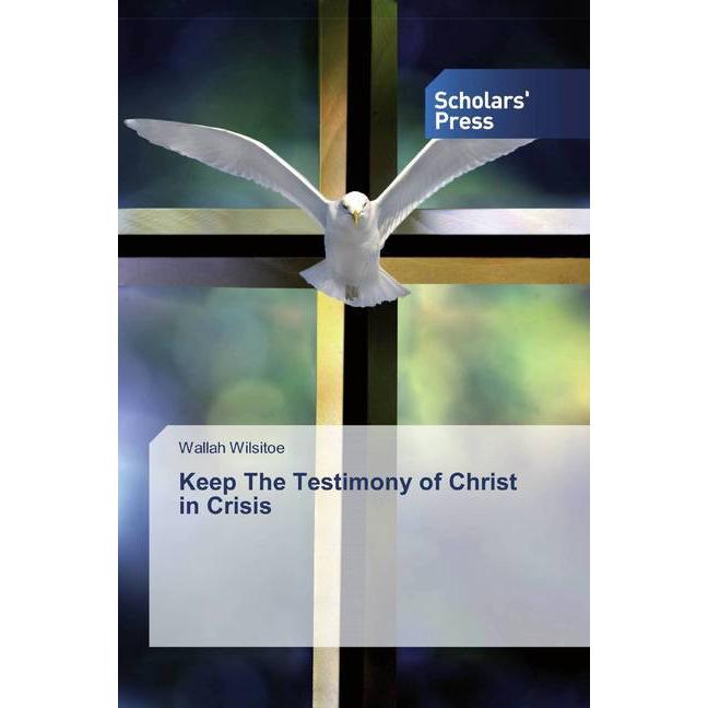 Keep The Testimony of Christ in Crisis, Sachbücher von Wallah Wilsitoe