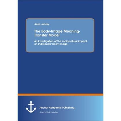 The Body-Image Meaning-Transfer Model: An investigation of the sociocultural impact on individuals', Fachbücher von Anke...