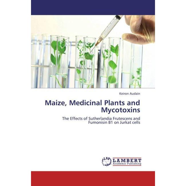 Maize, Medicinal Plants and Mycotoxins, Fachbücher von Keiron Audain