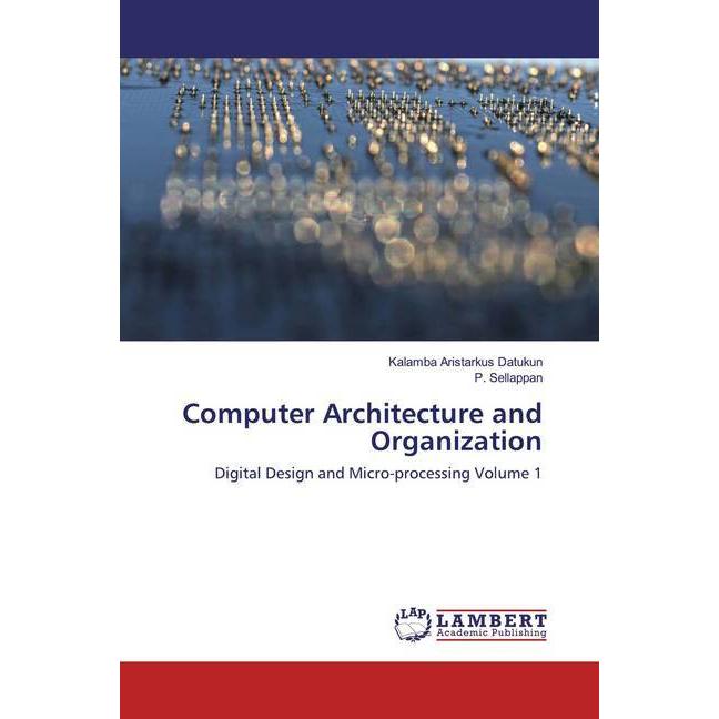Computer Architecture and Organization, Fachbücher von Kalamba Aristarkus Datukun, P. Sellappan