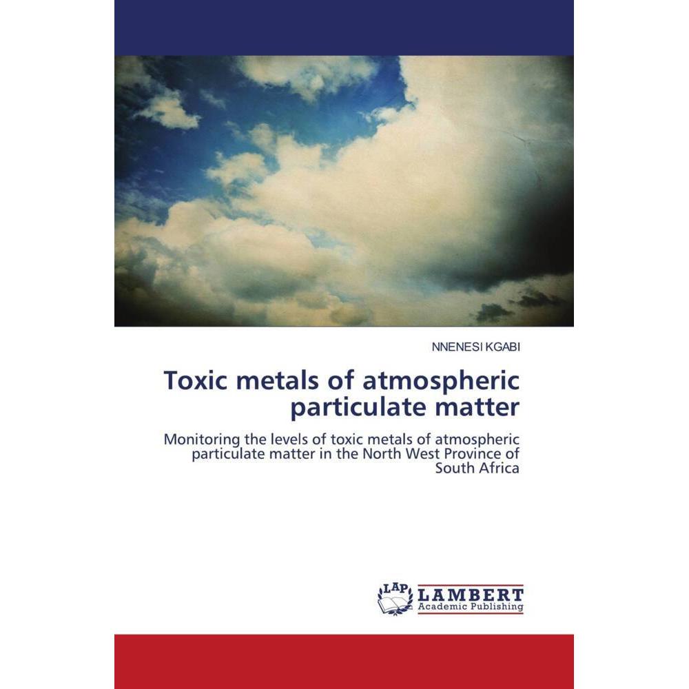 Toxic metals of atmospheric particulate matter, Fachbücher von Nnenesi Kgabi