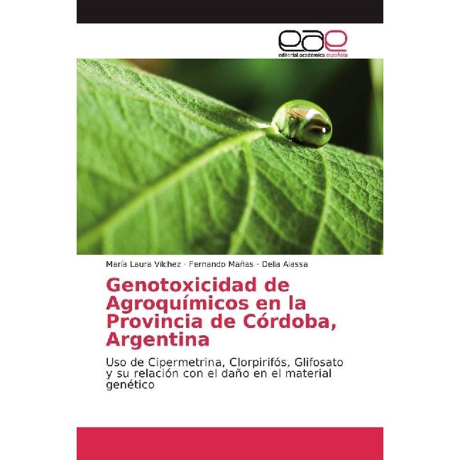 Genotoxicidad de Agroquímicos en la Provincia de Córdoba, Argentina, Fachbücher von María Laura Vilchez, Delia Aiassa, F...