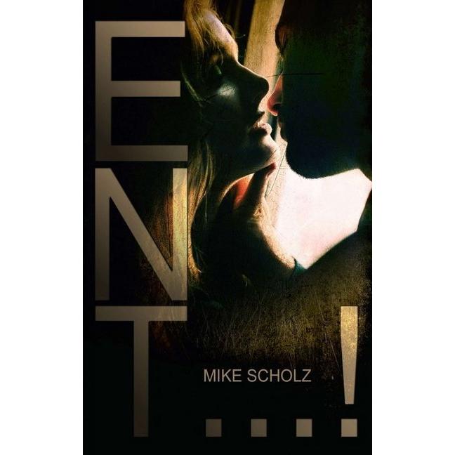 Ent...!, Belletristik von Mike Scholz