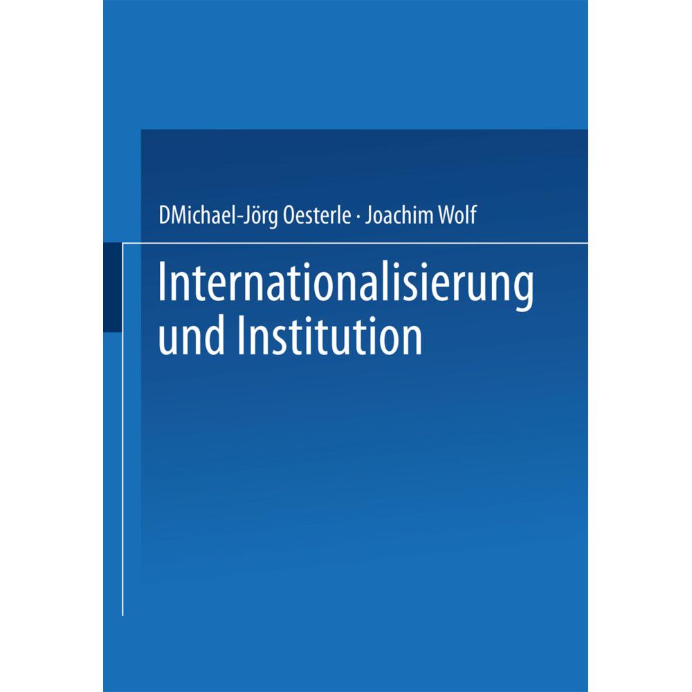 Internationalisierung und Institution, Fachbücher von Joachim Wolf, Michael-Jörg Oesterle