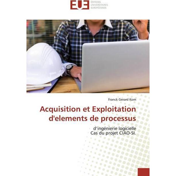 Acquisition et Exploitation d'elements de processus, Fachbücher von Franck Gerard Kom
