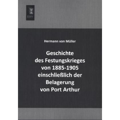 Geschichte des Festungskrieges von 1885-1905 einschliesslich der Belagerung von Port Arthur, Fachbücher von Hermann von ...
