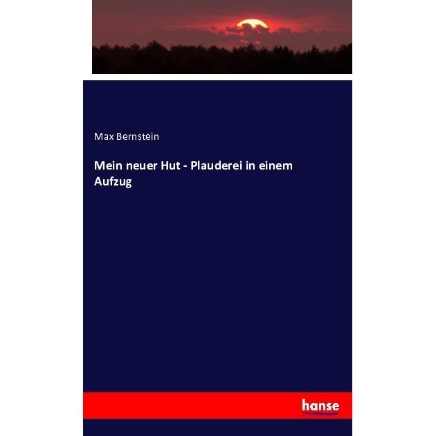 Mein neuer Hut - Plauderei in einem Aufzug, Fachbücher von Max Bernstein
