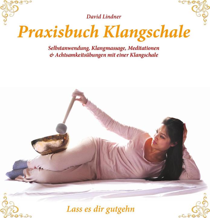 Produktbild Praxisbuch Klangschale - Lass es dir gutgeht (Deutsch, Adalgis Wulf, 2016)