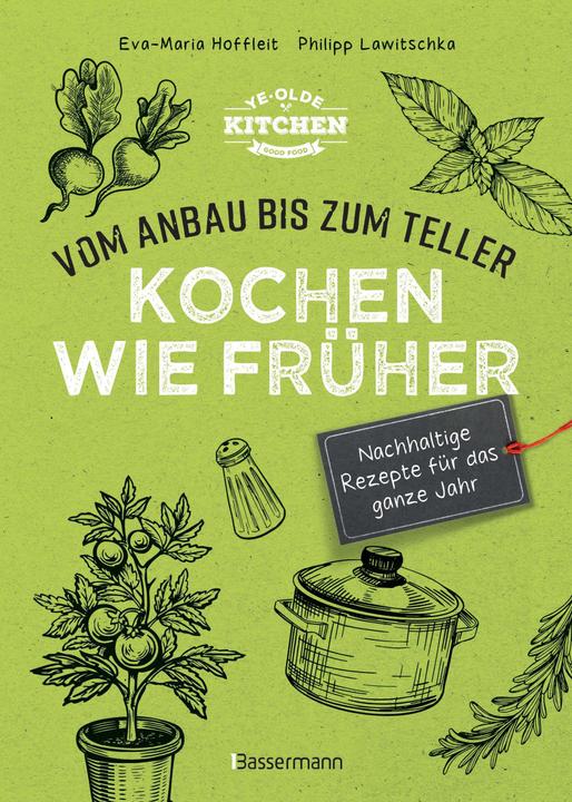 Actual product image Kochen wie früher - Vom Anbau bis zum Teller - Nachhaltige & saisonale Rezepte für das ganze Ja (German, Philipp Lawitschka, Eva-Maria Hoffleit, 2024)
