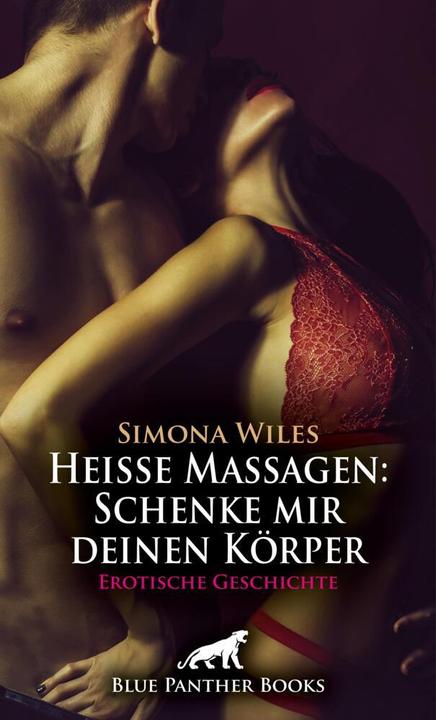 Heisse Massagen: Schenke mir deinen Körper | Erotische Geschichte + 1 weitere Geschichte (Allemand, Doris E. M. Bulenda, Simona Wiles, 2024)