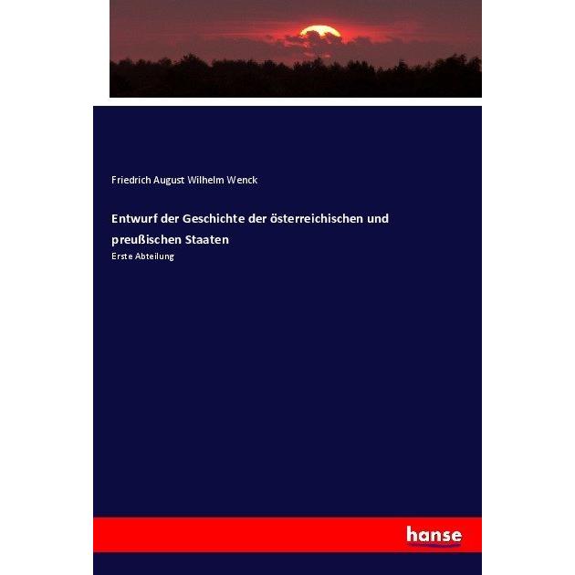 Entwurf der Geschichte der österreichischen und preussischen Staaten, Fachbücher von Friedrich August Wilhelm Wenck