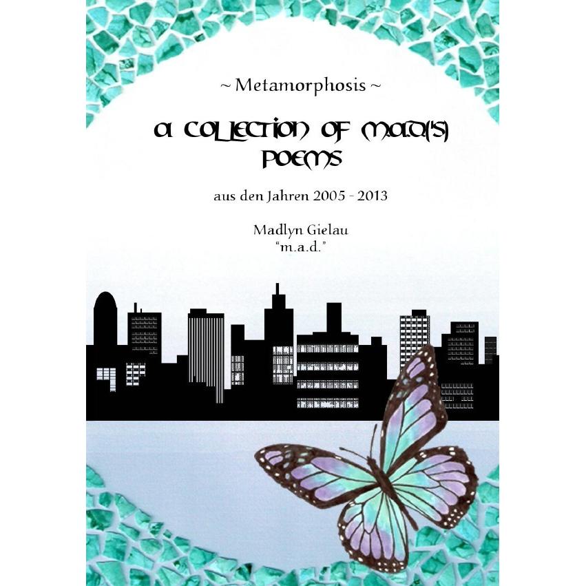 Metamorphosis - A Collection of m.a.d.('s) Poems, Belletristik von Madlyn Gielau