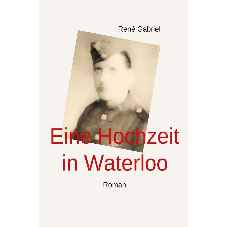 Eine Hochzeit in Waterloo Roman, Belletristik von René Gabriel