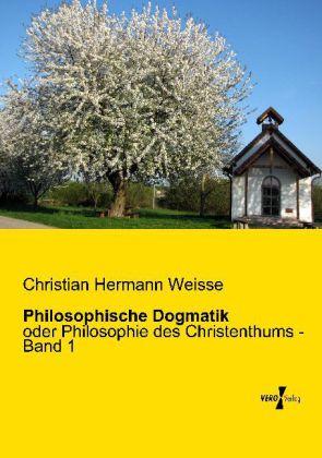 Produktbild Philosophische Dogmatik (Deutsch, Christian Hermann Weisse, 2013)