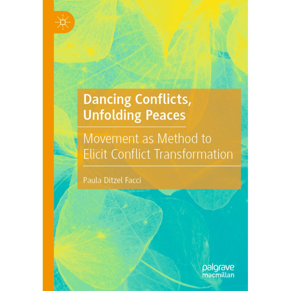 Dancing Conflicts, Unfolding Peaces, Fachbücher von Paula Ditzel Facci