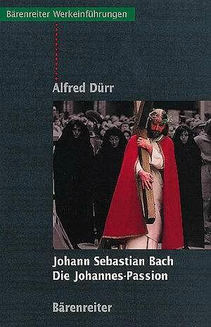 Produktbild Johann Sebastian Bach: Die Johannes Passion (Deutsch, Alfred Dürr, 2011)