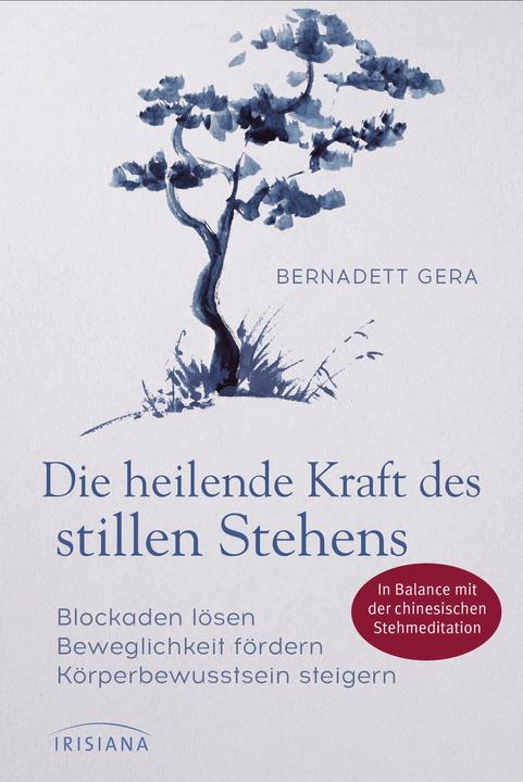 Die heilende Kraft des stillen Stehens (Deutsch, Bernadett Gera, 2021)