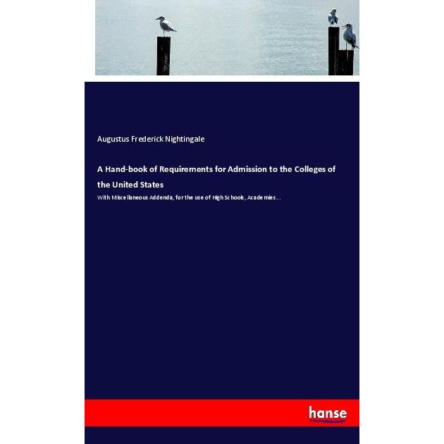 A Hand-book of Requirements for Admission to the Colleges of the United States, Schulbücher von Augustus Frederick Night...