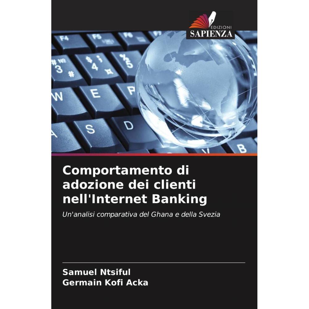 Comportamento di adozione dei clienti nell'Internet Banking, Fachbücher von Samuel Ntsiful, Germain Kofi Acka
