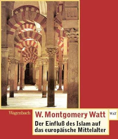 Produktbild Der Einfluss des Islam auf das europäische Mittelalter (Deutsch, W. Montgomery Watt, William Montgomery Watt, 2010)