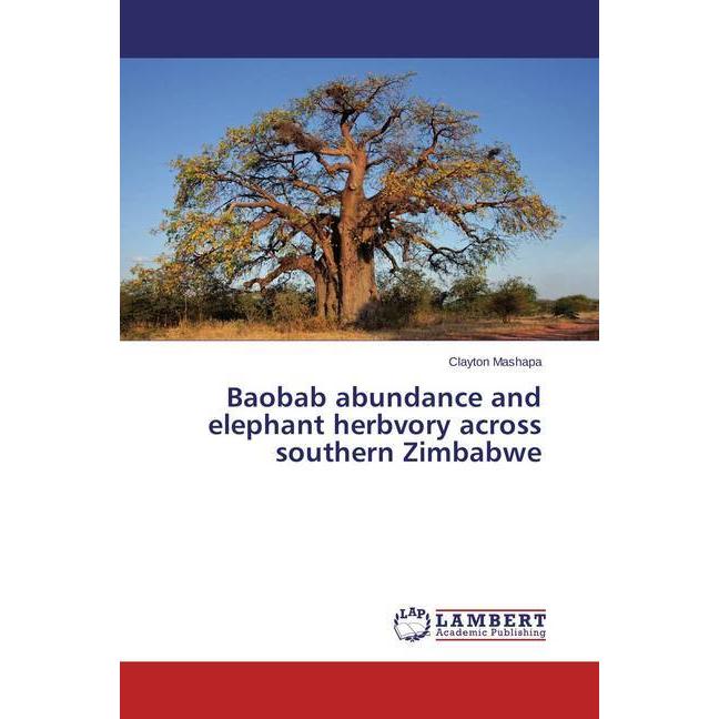 Baobab abundance and elephant herbvory across southern Zimbabwe, Fachbücher von Clayton Mashapa