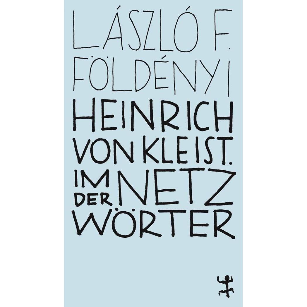 Heinrich von Kleist. Im Netz der Wörter, Sachbücher von László F. Földényi