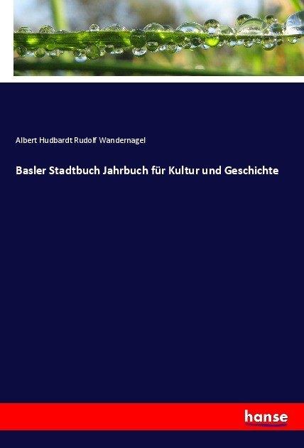 Produktbild Basler Stadtbuch Jahrbuch für Kultur und Geschichte (Deutsch, Albert Hudbardt, Rudolf Wandernagel, 2017)