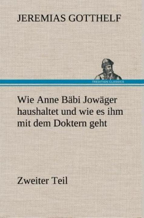 Produktbild Wie Anne Bäbi Jowäger haushaltet und wie es ihm mit dem Doktern geht (Deutsch, Jeremias Gotthelf, 2013)
