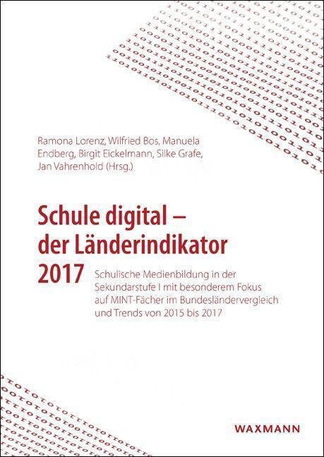 Produktbild Schule digital - der Länderindikator 2017 (Deutsch, Birgit Eickelmann, Manuela Manuela Endberg, Ramona Ramona Lorenz, Wilfried Bos, 2017)