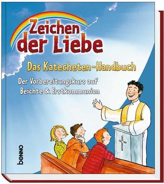 Produktbild Zeichen der Liebe - Das Katecheten-Handbuch (Deutsch, Anne Rademacher, Annegret Beck, Claudia Franke, Kerstin Czwienczek, Michael Poschlod, Ralf Knauer, Susanne Henning, Ursula Harper, 2007)