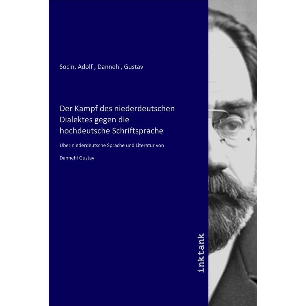 Der Kampf des niederdeutschen Dialektes gegen die hochdeutsche Schriftsprache, Fachbücher von Gustav Dannehl, Adolf Soci...