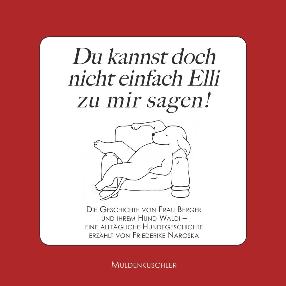 Du kannst doch nicht einfach Elli zu mir sagen!, Kinderbücher von Friederike Naroska