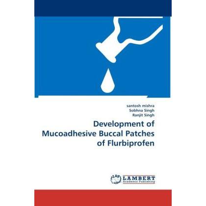 Development of Mucoadhesive Buccal Patches of Flurbiprofen, Fachbücher von Ranjit Singh, Sobhna Singh, Santosh Mishra