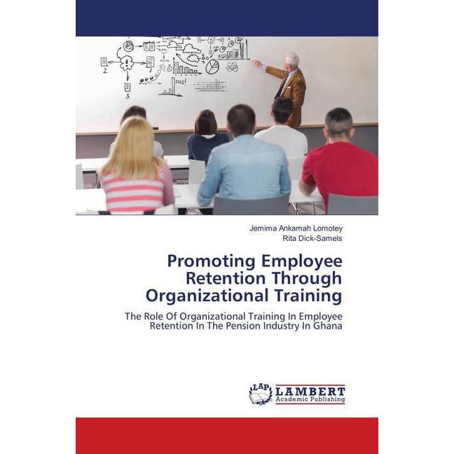 Promoting Employee Retention Through Organizational Training, Fachbücher von Jemima A. Lomotey, Rita Dick-Samels