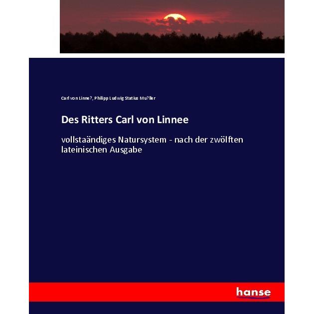 Des Ritters Carl von Linnee, Fachbücher von Philipp Ludwig Statius Müller, Carl von Linnee