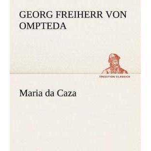 Maria da Caza, Belletristik von Georg von Ompteda