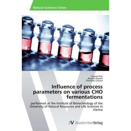 Influence of process parameters on various CHO fermentations, Fachbücher von Christian Leitner, Renate Kunert, Urszula P...