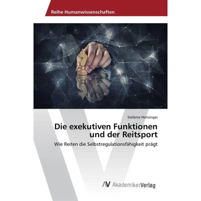 Die exekutiven Funktionen und der Reitsport, Fachbücher von Stefanie Heitzinger