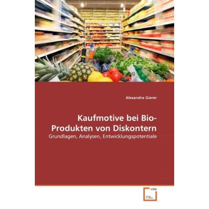 Kaufmotive bei Bio-Produkten von Diskontern, Fachbücher von Alexandra Gierer