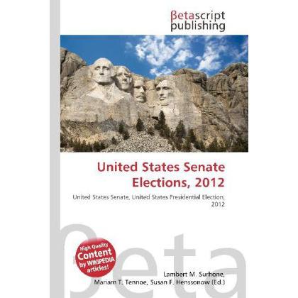 United States Senate Elections, 2012, Fachbücher von Lambert M. Surhone, Miriam T. Timpledon, Susan F. Marseken