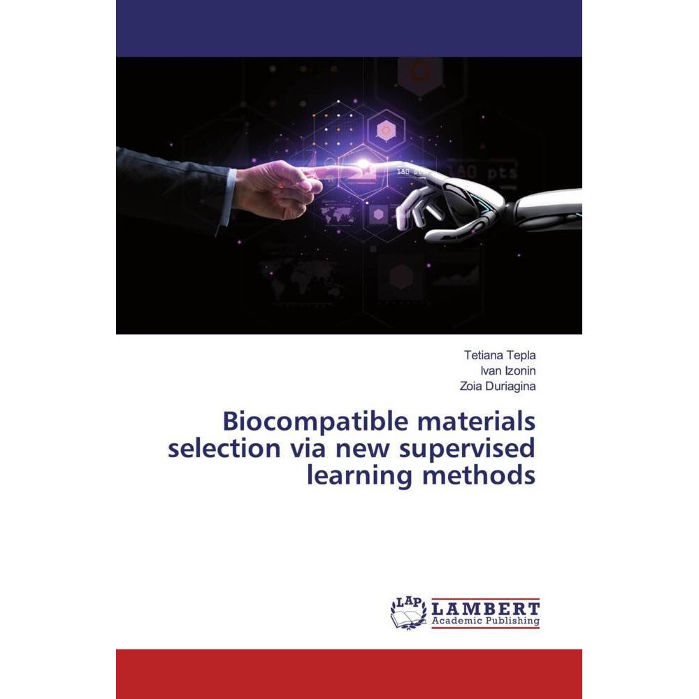 Biocompatible materials selection via new supervised learning methods, Fachbücher von Ivan Izonin, Tetiana Tepla, Zoia D...