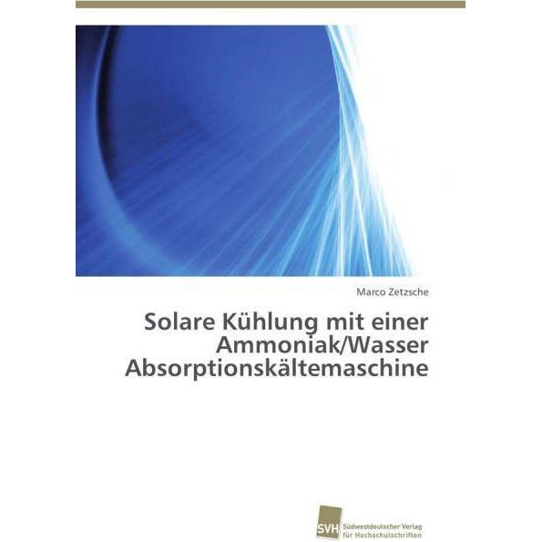 Solare Kühlung mit einer Ammoniak/Wasser Absorptionskältemaschine, Fachbücher