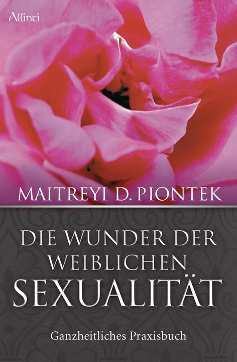 Produktbild Die Wunder der weiblichen Sexualität (Deutsch, Aruna Palitzsch-Schulz, Maitreyi D. Piontek, Maitreyi Piontek, 2018)