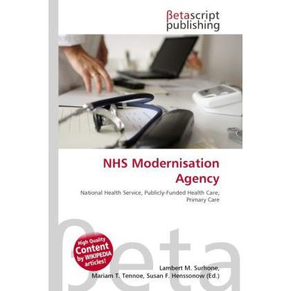 NHS Modernisation Agency, Fachbücher von Lambert M. Surhone, Mariam T. Tennoe, Susan F. Henssonow