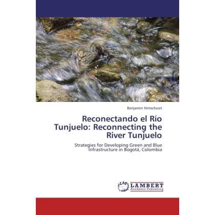 Reconectando el Río Tunjuelo: Reconnecting the River Tunjuelo, Fachbücher