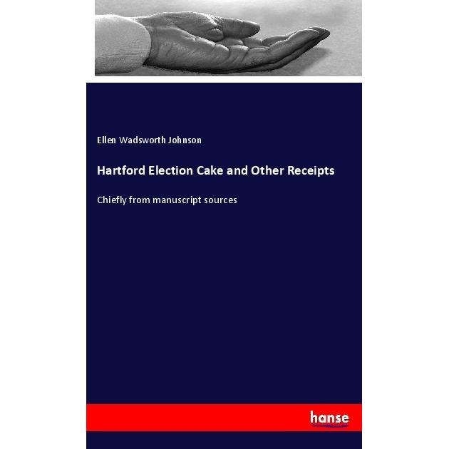 Hartford Election Cake and Other Receipts, Ratgeber von Ellen Wadsworth Johnson